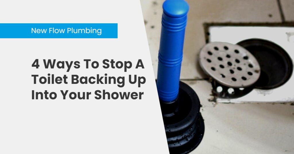 4 Ways To Stop A Toilet Backing Up Into Your Shower