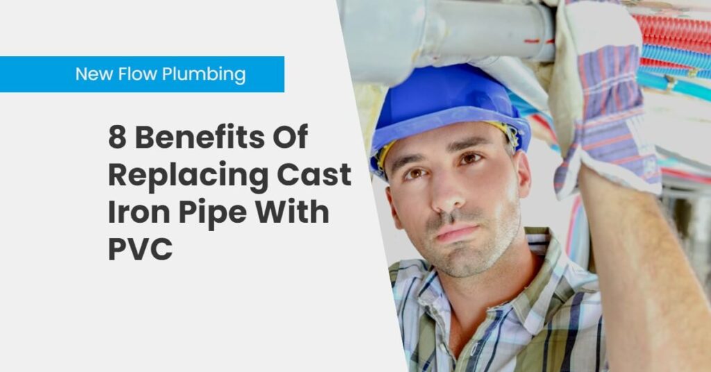8 Benefits Of Replacing Cast Iron Pipe With PVC