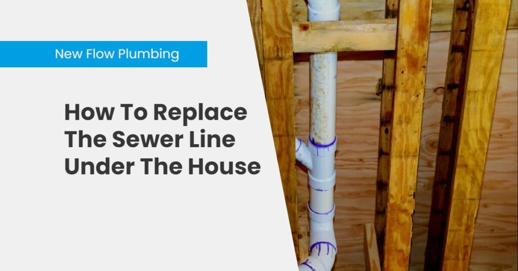 How To Replace The Sewer Line Under The House