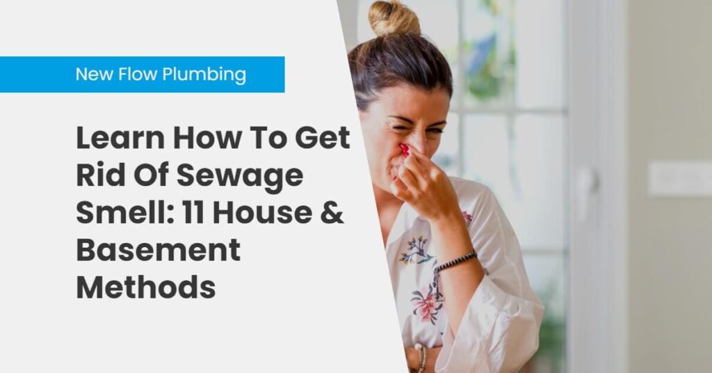 Learn How To Get Rid Of Sewage Smell: 11 House & Basement Methods