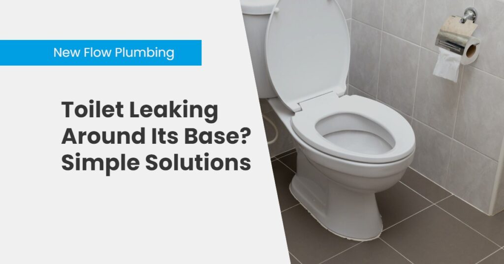 Toilet Leaking Around Its Base? Simple Solutions